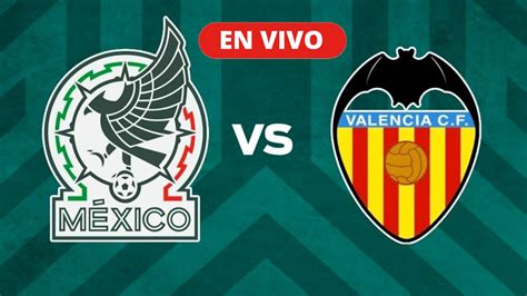 México vs Valencia Hoy: Un Partido Imperdible