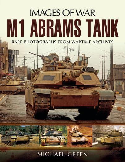 M1 Abrams Tank Rare Photographs from Wartime Archives Images of War Reader