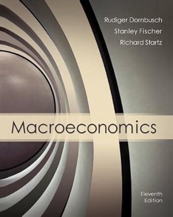 MACROECONOMICS DORNBUSCH FISCHER STARTZ 11TH EDITION SOLUTIONS Ebook Epub