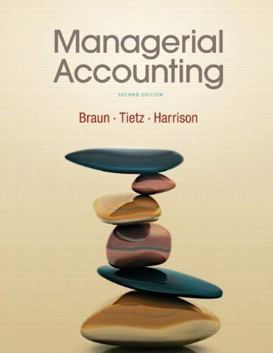 MANAGERIAL ACCOUNTING BRAUN TIETZ HARRISON 2ND EDITION SOLUTIONS MANUAL Ebook PDF