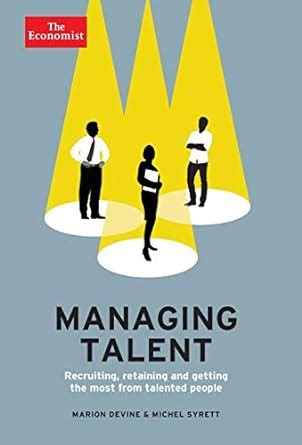 MANAGING TALENT RECRUITING RETAINING AND GETTING THE MOST FROM TALENTED PEOPLE Ebook PDF