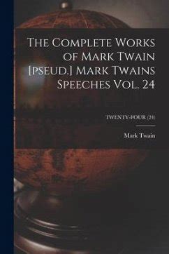 MARK TWAIN S SPEECHES The Complete Works of Mark Twain Volume 24 Doc