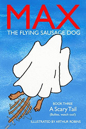MAX THE FLYING SAUSAGE DOG A Scary Tail Bullies watch out