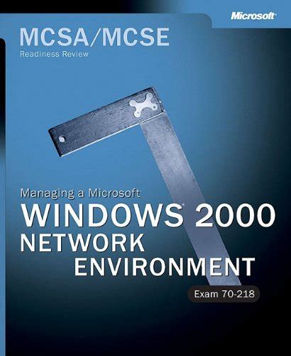 MCSA/MCSE Managing a Microsoft Windows 2000 Network Environment Readiness Review; Exam 70-218 Kindle Editon