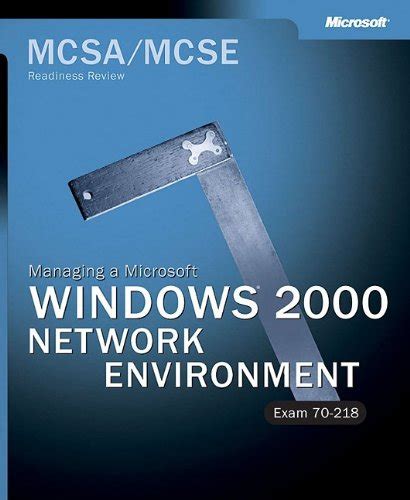 MCSA/MCSE Managing a Microsoft Windows 2000 Network Environment Readiness Review; Exam 70-218 Kindle Editon