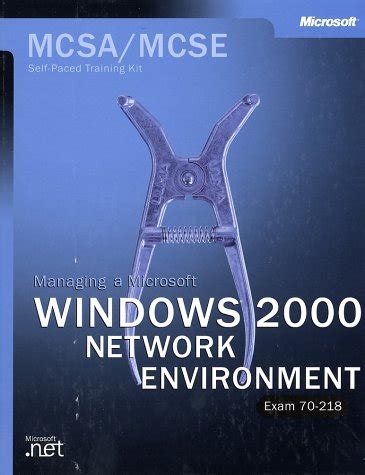 MCSA/MCSE Self-Paced Training Kit Managing a Microsoft Windows 2000 Network Environment : Managing Kindle Editon