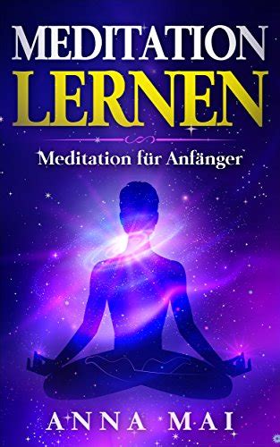 MEDITATION LERNEN Meditation für Anfänger Meditation Vipassana Shinkantaza Tratak Japa Bodyscan German Edition