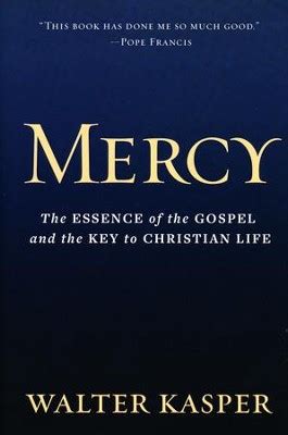 MERCY THE ESSENCE OF THE GOSPEL AND THE KEY TO CHRISTIAN LIFE BY CARDINAL WALTER KASPER Ebook Epub