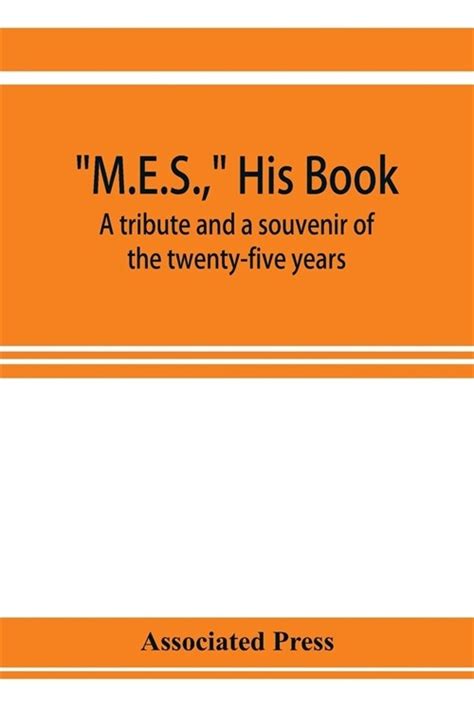 MES His Book a Tribute and a Souvenir of the Twenty-Five Years 1893-1918 of the Service of Melville E Stone as General Manager of the Associated Press 1918 Kindle Editon