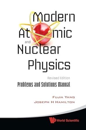 MODERN ATOMIC NUCLEAR PHYSICS SOLUTIONS MANUAL Ebook Kindle Editon