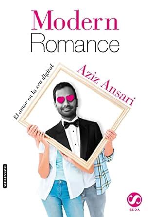 MODERN ROMANCE El amor en la era digital Spanish Edition Kindle Editon