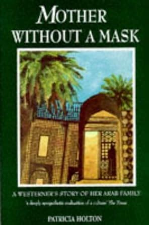 MOTHER WITHOUT A MASK A WESTERNER S STORY OF HER ARAB FAMILY PAPERBACK Ebook Kindle Editon