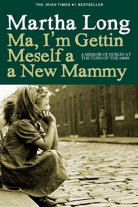 Ma I m Gettin Meself a New Mammy A Memoir of Dublin at the Turn of the 1960s Memoirs of Dublin Kindle Editon