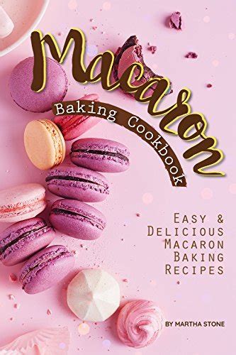 Macaron Baking Cookbook Easy Delicious Macaron Baking Recipes Doc