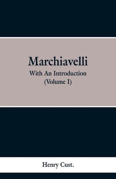 Machiavelli With an Introduction By Henry Cust MP V1 1905 Reader