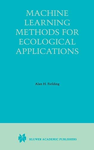 Machine Learning Methods for Ecological Applications 1st Edition Reader