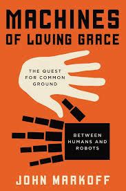 Machines of Loving Grace The Quest for Common Ground Between Humans and Robots Kindle Editon