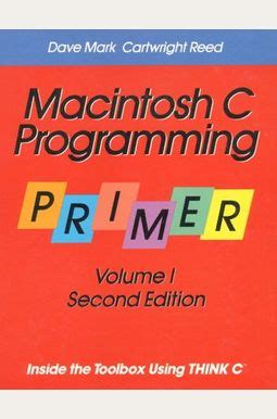 Macintosh C Programming Primer Inside the Toolbox Using THINK C(TM), Vol. 1 Doc