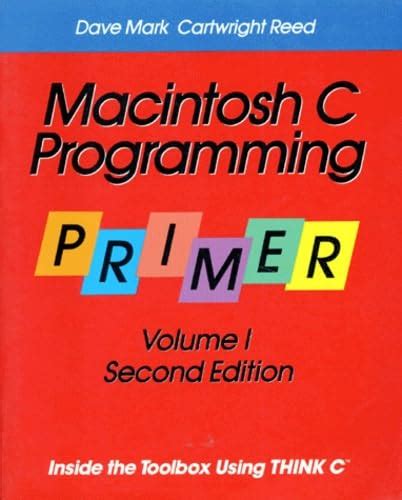 Macintosh C Programming Primer Inside the Toolbox Using THINK C(TM), Vol. 1 Doc