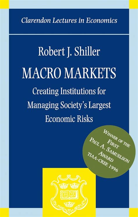 Macro Markets Creating Institutions for Managing Society s Largest Economic Risks Clarendon Lectures in Economics Epub