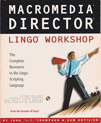 Macromedia Director Lingo Workshop The Complete Resource to the Lingo Scripting Language Book and Cd-Rom Kindle Editon