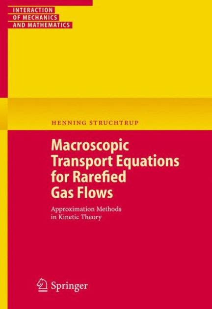 Macroscopic Transport Equations for Rarefied Gas Flows Approximation Methods in Kinetic Theory 1st E Reader