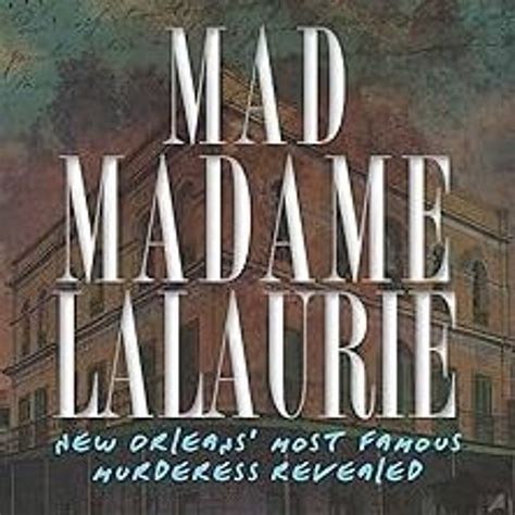 Mad Madame LaLaurie New Orleans Most Famous Murderess Revealed True Crime Doc