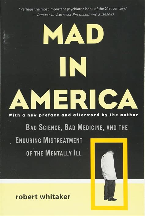 Mad in America Bad Science Bad Medicine and the Enduring Mistreatment of the Mentally Ill Doc