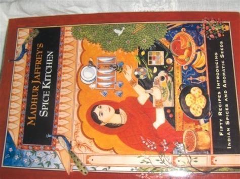 Madhur Jaffrey s Spice Kitchen Fifty Recipes Introducing Indian Spices and Aromatic Seeds PDF