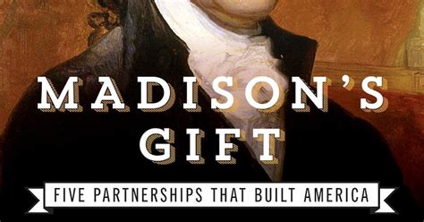 Madison s Gift Five Partnerships That Built America Doc