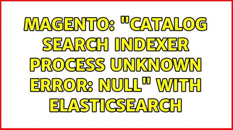 Magento 2 Catalog Search Indexer Process Unknown Error