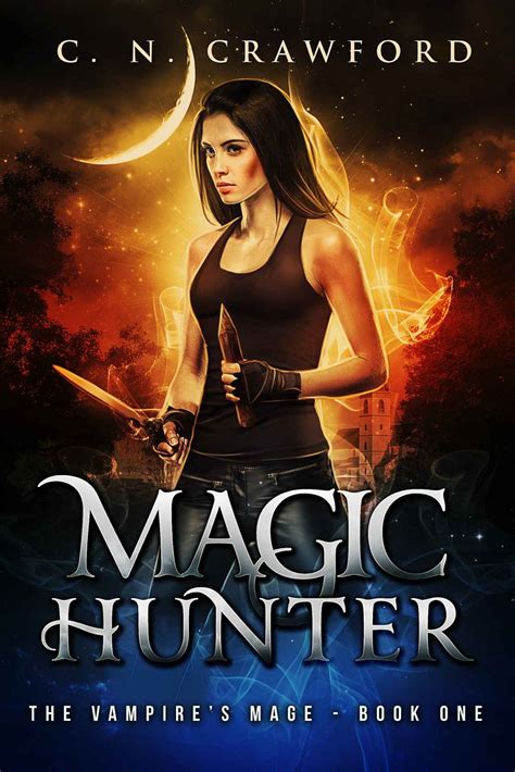 Magic Hunter An Urban Fantasy Novel The Vampire s Mage Reader