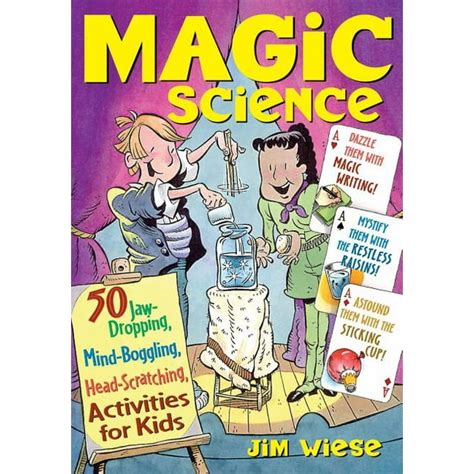 Magic Science: 50 Jaw-Dropping, Mind-Boggling, Head-Scratching Activities for Kids Epub