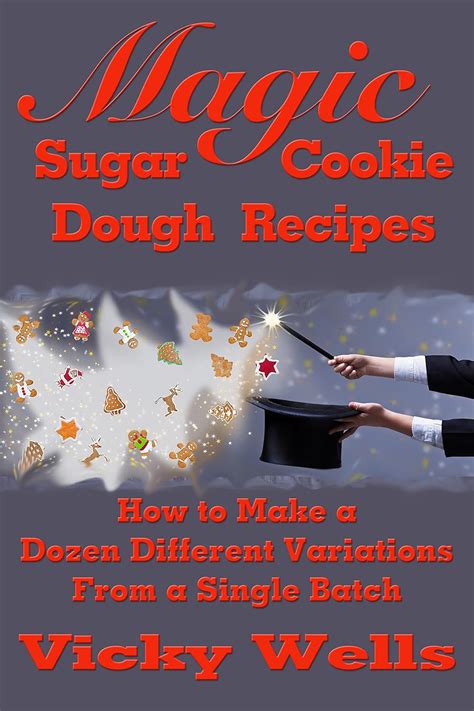 Magic Sugar Cookie Dough Recipes How to Make a Dozen Different Variations from a Single Batch Victoria House Bakery Secrets Book 2 Epub