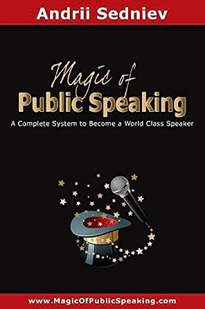 Magic of Public Speaking A Complete System to Become a World Class Speaker Reader