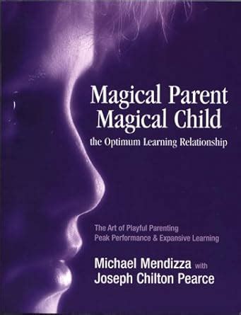 Magical Parent-Magical Child the Optimum Learning Relationship Doc