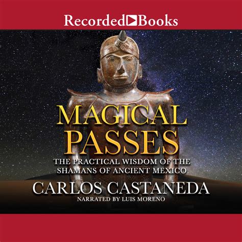 Magical Passes The Practical Wisdom of the Shamans of Ancient Mexico Reader