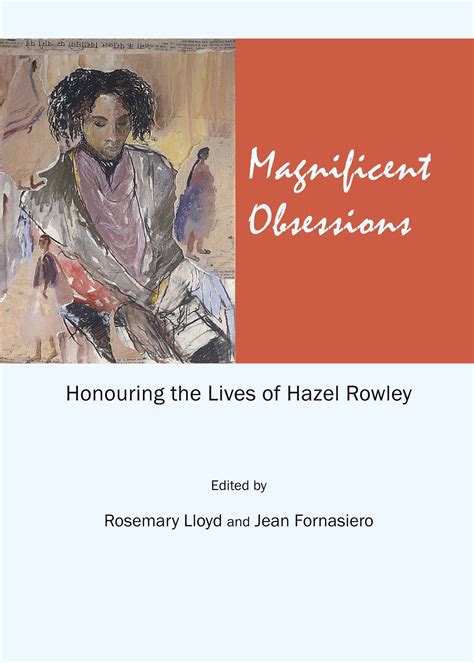 Magnificent Obsessions Honouring the Lives of Hazel Rowley PDF