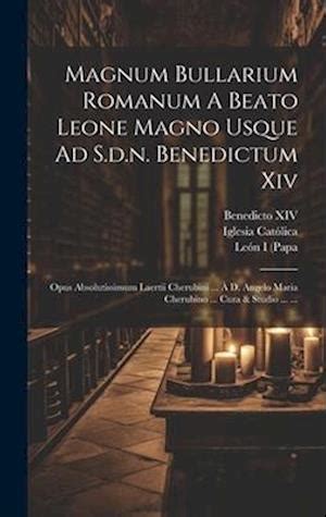 Magnum Bullarium Romanum A Beato Leone Magno Ad Benedictum XIV...... Reader