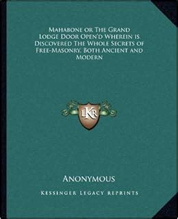 Mahabone Or the Grand Lodge Door Opend Wherein Is Discovered the Whole Secrets of Free-Masonry Doc