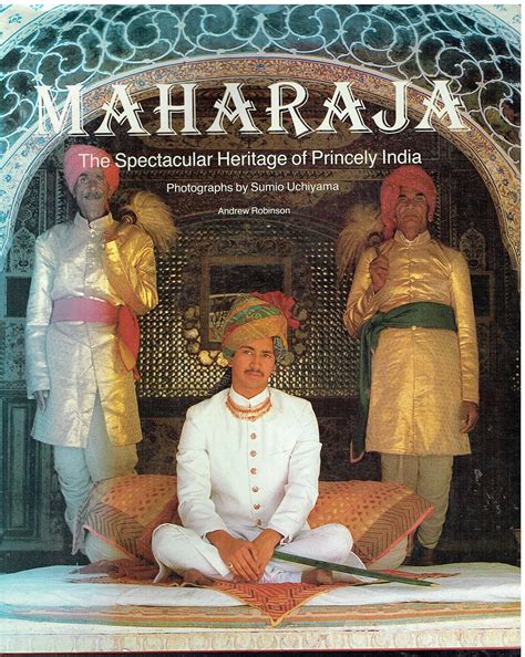 Maharaja The Spectacular Heritage of Princely India