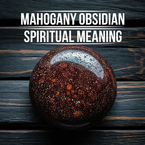 Mahogany Obsidian: A Stone of Protection, Grounding, and Spiritual Awakening