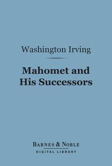 Mahomet and his successors By Washington Irving Muhammad Prophet d 632 Islam Islamic Empire History Doc