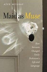 Maid as Muse How Servants Changed Emily Dickinsons Life and Language PDF