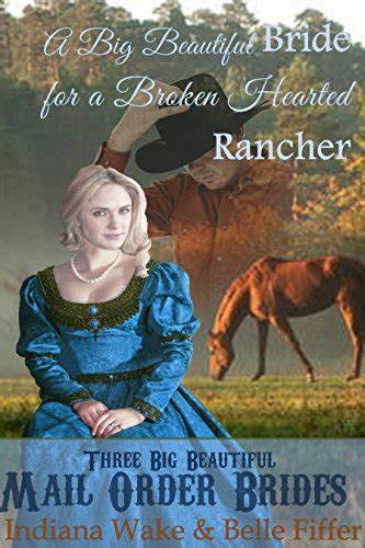Mail Order Bride A Big Beautiful Bride for a Broken Hearted Rancher A Clean Western Historical Romance Three Big Beautiful Brides Head West Book 1 Kindle Editon