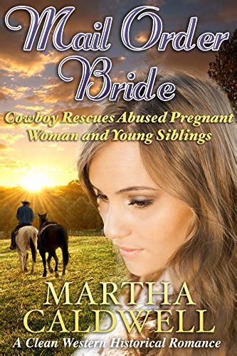 Mail Order Bride Cowboy Rescues Abused Pregnant Woman With Young Siblings A Clean Western Historical Romance Kindle Editon