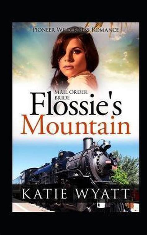 Mail Order Bride Flossie s Mountain Inspirational Historical Western Pioneer Wilderness Romance series Kindle Editon