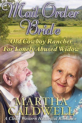 Mail Order Bride Heroic Old Cowboy Protects The Lonely Abused Mother A Clean Western Historical Romance Doc