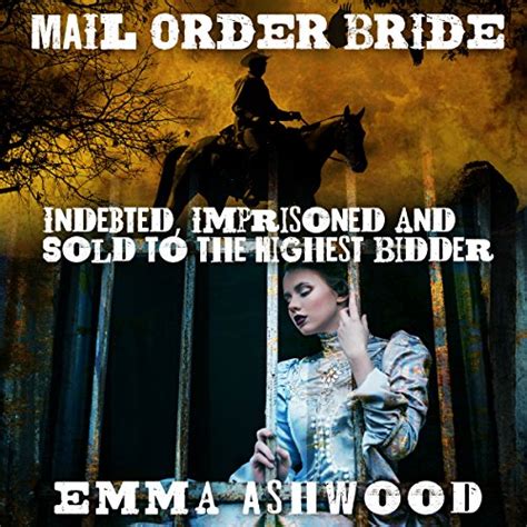 Mail Order Bride Indebted Imprisoned and Sold To the Highest Bidder Reader