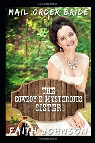 Mail Order Bride The Cowboy s Mysterious Sister Clean and Wholesome Western Historical Romance Mail Order Brides Mysteries Reader